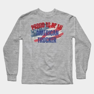 Proud to be an American Trucker Long Sleeve T-Shirt